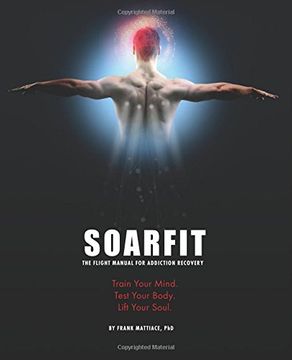 portada SOARFIT: The Flight Manual for Addiction Recovery: Train Your Mind. Test Your Body. Lift Your Soul.
