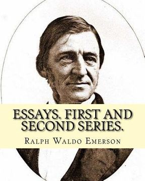 portada Essays. First and second series. By: Ralph Waldo Emerson: (Essays) Ralph Waldo Emerson (May 25, 1803 - April 27, 1882), known professionally as Waldo (en Inglés)