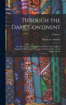 portada Through the Dark Continent: Or, The Sources of the Nile Around the Great Lakes of Equatorial Africa and Down the Livingstone River to the Atlantic (in English)