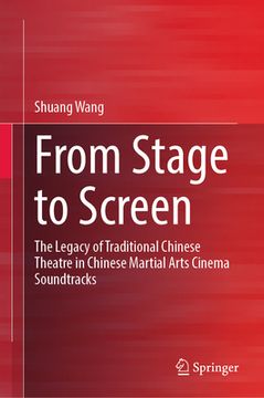 portada From Stage to Screen: The Legacy of Traditional Chinese Theatre in Chinese Martial Arts Cinema Soundtracks (en Inglés)