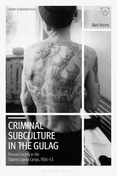 portada Criminal Subculture in the Gulag: Prisoner Society in the Stalinist Labour Camps (en Inglés)