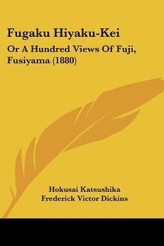 portada fugaku hiyaku-kei: or a hundred views of fuji, fusiyama (1880) (in English)