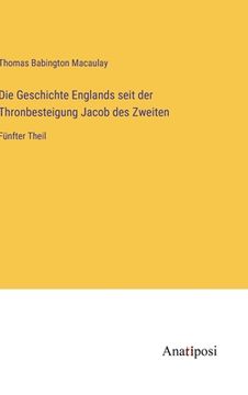 portada Die Geschichte Englands seit der Thronbesteigung Jacob des Zweiten: Fünfter Theil (en Alemán)