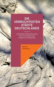 portada Die verruchtesten Städte Deutschlands: Geheime Swingerclubs, frivole Bars und Parkplatztreffen 