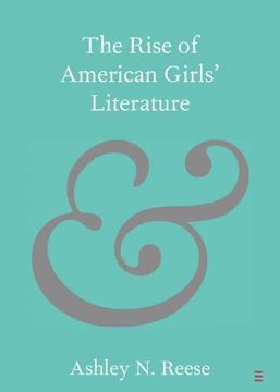 portada The Rise of American Girls'Literature (Elements in Publishing and Book Culture) (en Inglés)