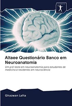 portada Altaee Questionário Banco em Neuroanatomia: Um Pré-Teste em Neuroanatomia Para Estudantes de Medicina e Residentes em Neurociência (en Portugués)