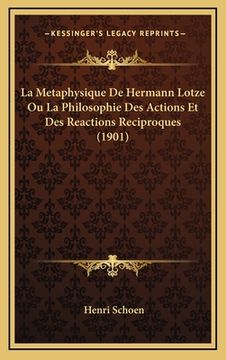 portada La Metaphysique De Hermann Lotze Ou La Philosophie Des Actions Et Des Reactions Reciproques (1901) (in French)