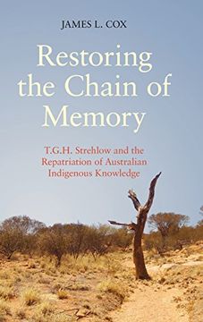 portada Restoring the Chain of Memory: T. G. H. Strehlow and the Repatriation of Australian Indigenous Knowledge (en Inglés)