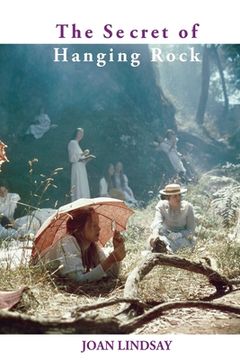 portada The Secret of Hanging Rock: With Commentaries by John Taylor and Yvonne Rousseau (en Inglés)