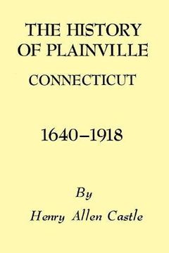 portada The History of Plainville Connecticut, 1640-1918 (Globe Pequot Classics)