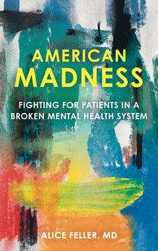 portada American Madness: Fighting for Patients in a Broken Mental Health System (en Inglés)