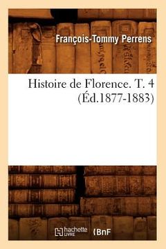 portada Histoire de Florence. T. 4 (Éd.1877-1883) (in French)