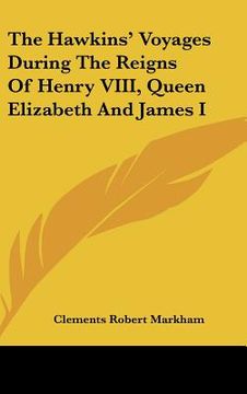 portada the hawkins' voyages during the reigns of henry viii, queen elizabeth and james i
