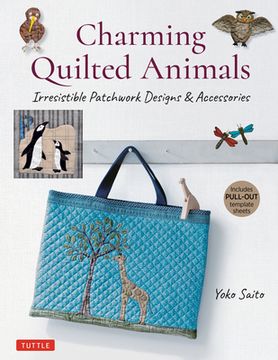 portada Charming Quilted Animals: Irresistible Patchwork Designs & Accessories (Includes Pull-Out Template Sheets) (en Inglés)