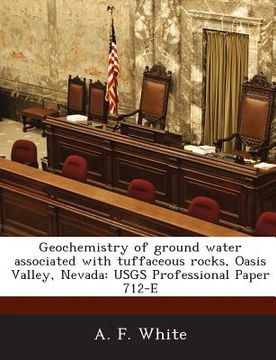 portada Geochemistry of Ground Water Associated with Tuffaceous Rocks, Oasis Valley, Nevada: Usgs Professional Paper 712-E (en Inglés)