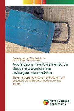 portada Aquisição e Monitoramento de Dados a Distância em Usinagem da Madeira: Sistema Desenvolvido e Instalado em um Processo de Lixamento Plano de Pinus Elliottii