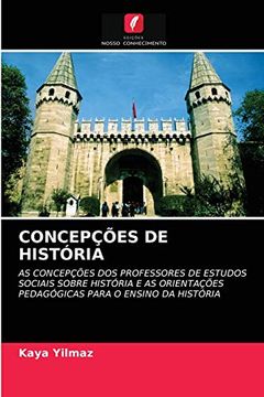 portada Concepções de História: As Concepções dos Professores de Estudos Sociais Sobre História e as Orientações Pedagógicas Para o Ensino da História (en Portugués)