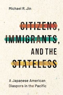 portada Citizens, Immigrants, and the Stateless: A Japanese American Diaspora in the Pacific (Asian America) (en Inglés)