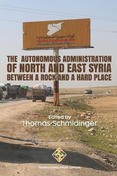 portada The Autonomous Administration of North and East Syria: Between a Rock and a Hard Place (Society and Politics) (in English)