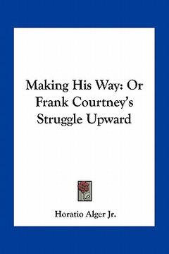 portada making his way: or frank courtney's struggle upward (en Inglés)