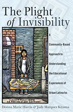 portada The Plight Of Invisibility: A Community-based Approach To Understanding The Educational Experiences Of Urban Latina/os (critical Studies Of Latinos/as In The Americas) (in English)