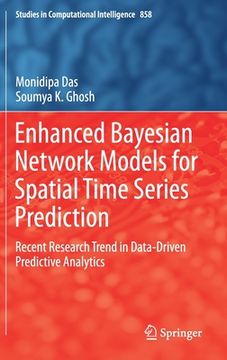 portada Enhanced Bayesian Network Models for Spatial Time Series Prediction: Recent Research Trend in Data-Driven Predictive Analytics: 858 (Studies in Computational Intelligence) (en Inglés)