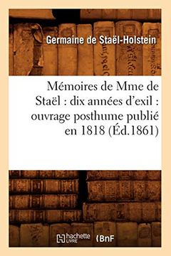portada Mémoires de mme de Staël: Dix Années D'Exil: Ouvrage Posthume Publié en 1818 (Éd. 1861) (Histoire) (en Francés)
