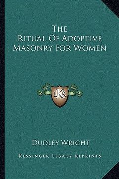 portada the ritual of adoptive masonry for women (en Inglés)