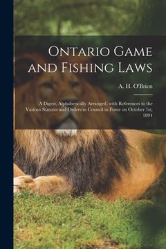 portada Ontario Game and Fishing Laws [microform]: a Digest, Alphabetically Arranged, With References to the Various Statutes and Orders in Council in Force o