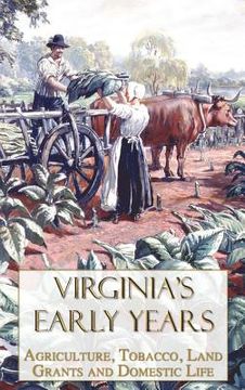 portada virginia's early years: agriculture, tobacco, land grants and domestic life (in English)