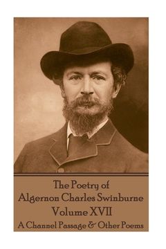 portada The Poetry of Algernon Charles Swinburne - Volume XVII: A Channel Passage & Other Poems (en Inglés)
