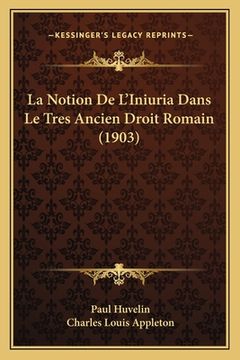 portada La Notion De L'Iniuria Dans Le Tres Ancien Droit Romain (1903) (en Francés)