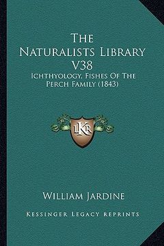 portada the naturalists library v38: ichthyology, fishes of the perch family (1843) (in English)