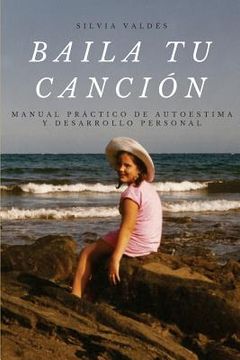 portada Baila Tu Canción: Manual Práctico De Autoestima Y Desarrollo Personal (spanish Edition)