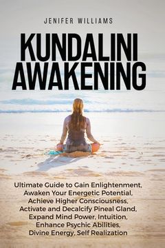 portada Kundalini Awakening: Ultimate Guide to Gain Enlightenment, Awaken Your Energetic Potential, Higher Consciousness, Expand Mind Power, Enhanc (en Inglés)