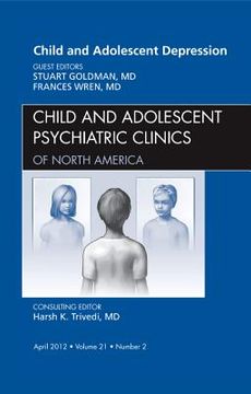 portada Child and Adolescent Depression, an Issue of Child and Adolescent Psychiatric Clinics of North America: Volume 21-2 (en Inglés)