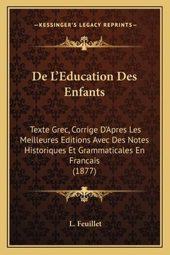 portada De L'Education Des Enfants: Texte Grec, Corrige D'Apres Les Meilleures Editions Avec Des Notes Historiques Et Grammaticales En Francais (1877) (en Francés)