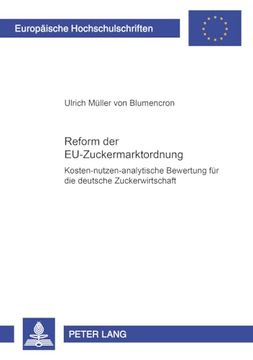 portada Reform der Eu-Zuckermarktordnung: Kosten-Nutzen-Analytische Bewertung Fuer die Deutsche Zuckerwirtschaft de Ulrich Muller v. Blumencron(Peter Lang) (in German)