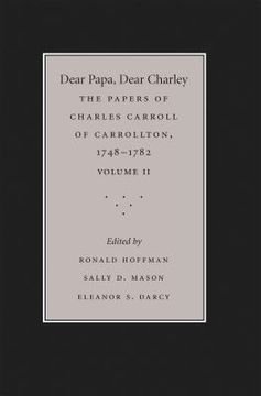 portada Dear Papa, Dear Charley: The Peregrinations of a Revolutionary Aristocrat, as Told by Charles Carroll of Carrollton and His Father, Charles Car (en Inglés)