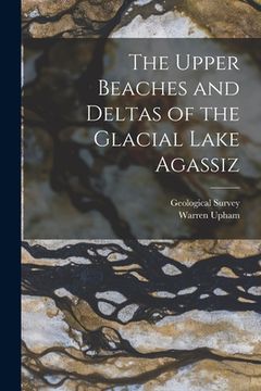portada The Upper Beaches and Deltas of the Glacial Lake Agassiz (en Inglés)