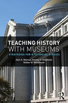 portada Teaching History with Museums: Strategies for K-12 Social Studies