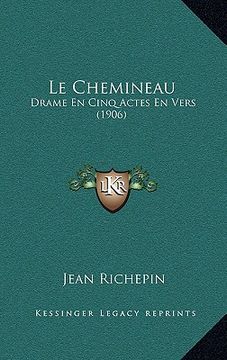 portada Le Chemineau: Drame En Cinq Actes En Vers (1906) (en Francés)