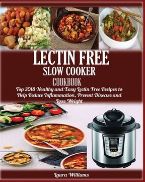 portada LECTIN FREE Slow cooker Cookbook: : Top 2018 Healthy and Easy Lectin Free Recipes to Help Reduce Inflammation, Prevent Disease and Lose Weight (en Inglés)