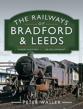 portada The Railways of Bradford and Leeds: Their History and Development (en Inglés)