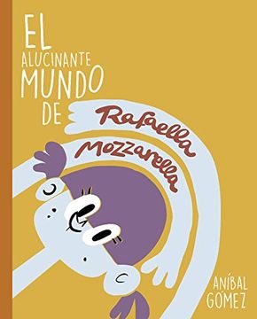 portada El Alucinante Mundo de Rafaella Mozzarella: 3 Historias Para Empezar una Saga