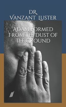 portada Adam Formed From the Dust of the Ground (en Inglés)