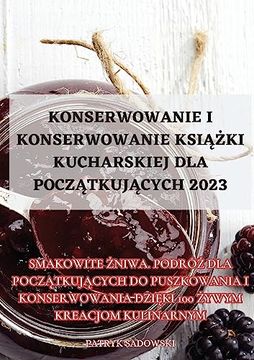 portada Konserwowanie I Konserwowanie KsiĄŻki Kucharskiej Dla PoczĄtkujĄcych 2023 (in Polaco)