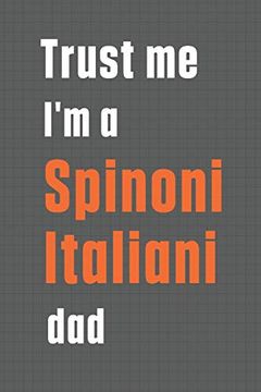 portada Trust me i'm a Spinoni Italiani Dad: For Spinoni Italiani dog dad (en Inglés)
