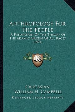 portada anthropology for the people: a refutation of the theory of the adamic origin of all races (1891) (en Inglés)