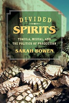 portada Divided Spirits: Tequila, Mezcal, and the Politics of Production (California Studies in Food and Culture)